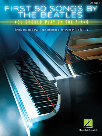 First 50 Songs by the Beatles You Should Play - Easy Piano