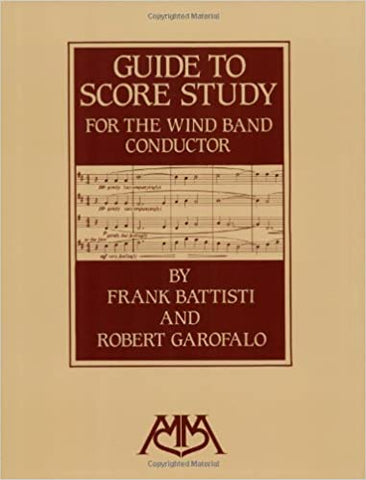 Guide to Score Study for the Wind Band Conductor - Frank Battisti and Roberto Garofalo